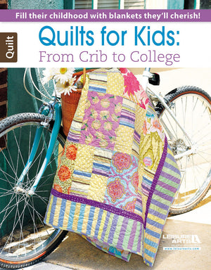 Quilts for Kids: From Crib to College